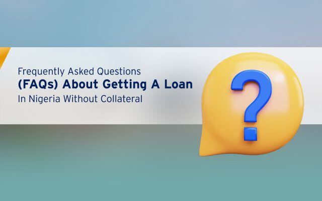 FAQs-About-Getting-A-Loan-In-Nigeria-Without-Collateral-2-640x400