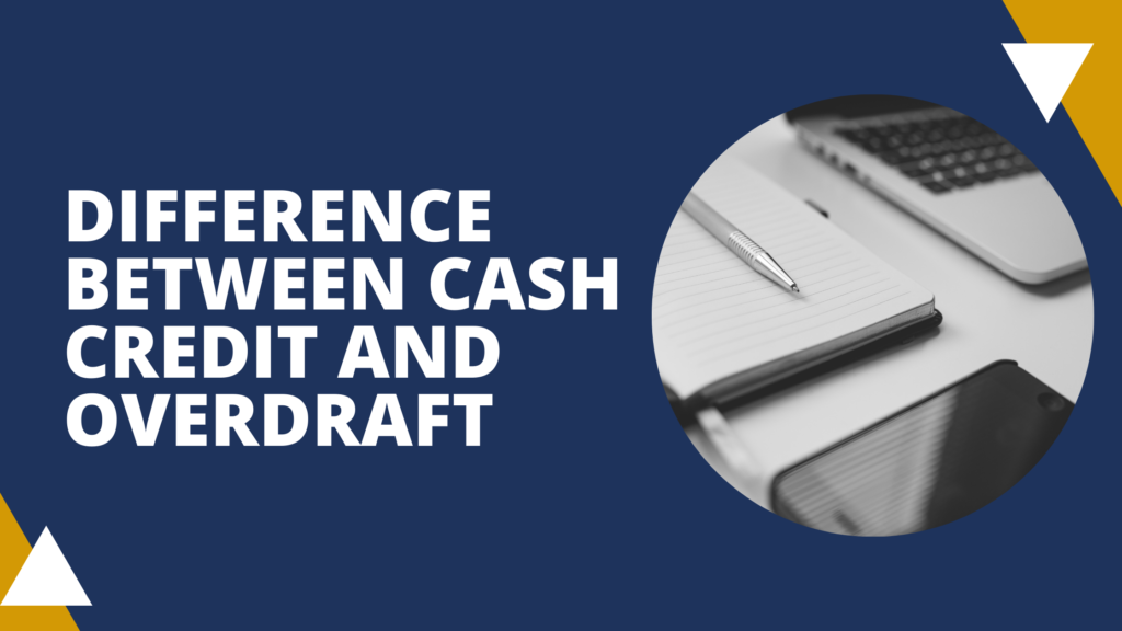 difference between Cash Credit and Overdraft