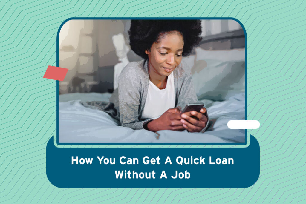 How to get a Quick Loan Without A Job