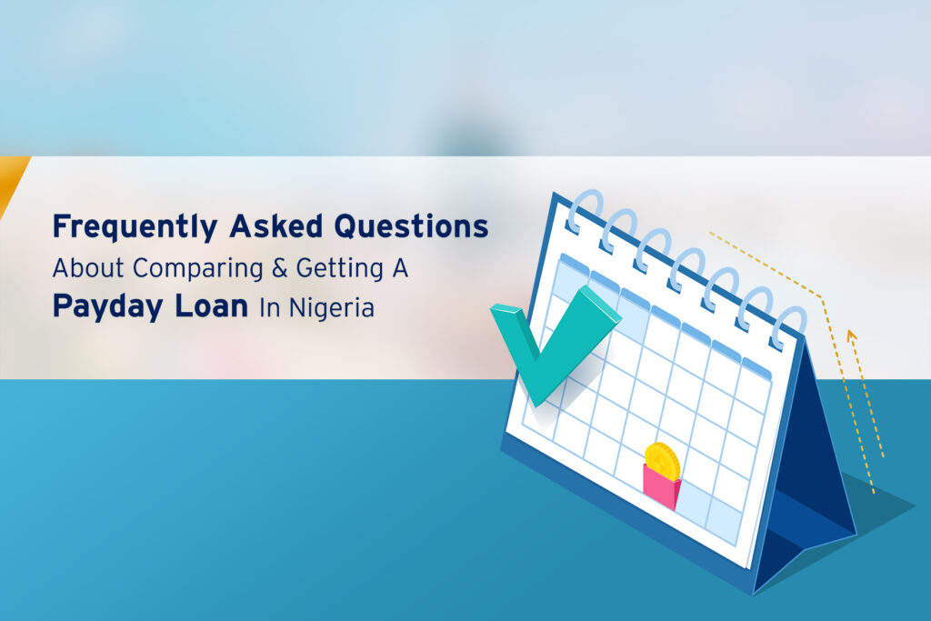 Frequently Asked Questions (FAQs) About Comparing & Getting A Payday Loan In Nigeria