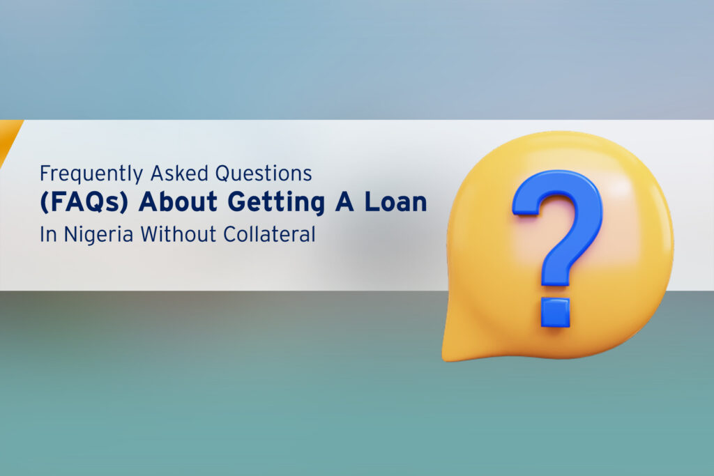 FAQs-About-Getting-A-Loan-In-Nigeria-Without-Collateral