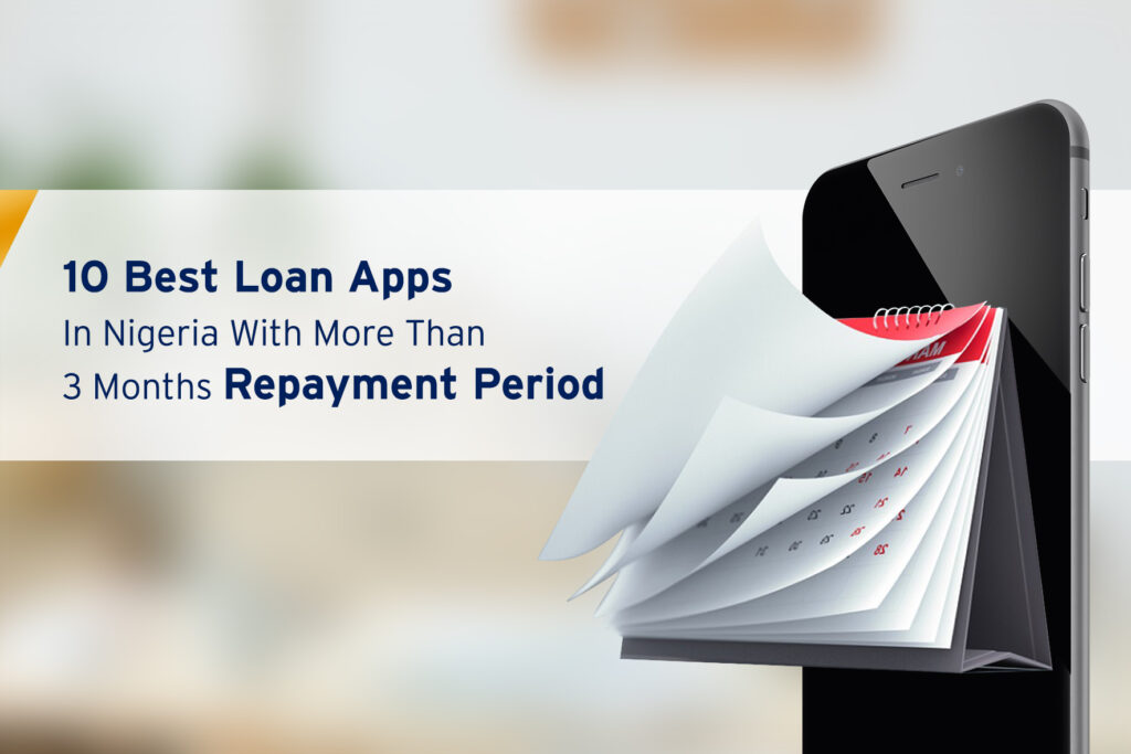 10 Best Loan Apps in Nigeria With More Than 3 months repayment period