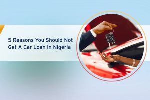 5-Reasons-You-Should-Not-Get-A-Car-Loan-In-Nigeria