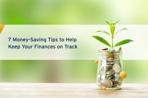 7-Money-Saving-Tips-to-Help-Keep-Your-Finances-on-Track