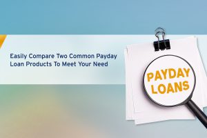 Easily-Compare-Two-Common-Payday-Loan-Products-To-Meet-Your-Need_
