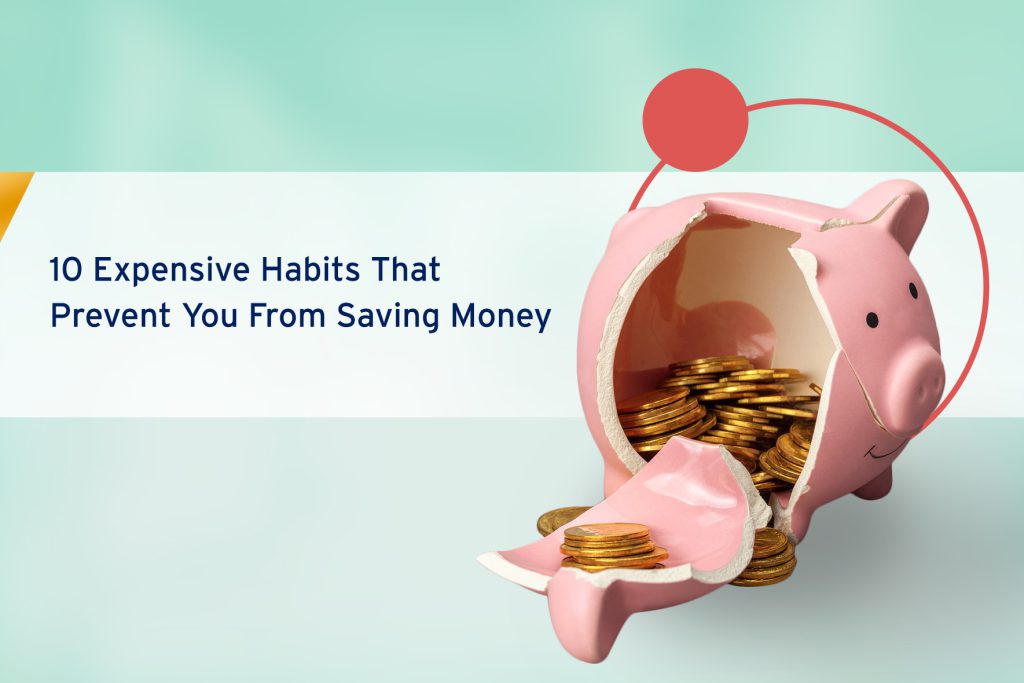 Expensive Habits that prevent you from saving money