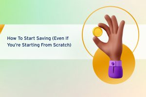 how to start saving (even if you're starting from scratch