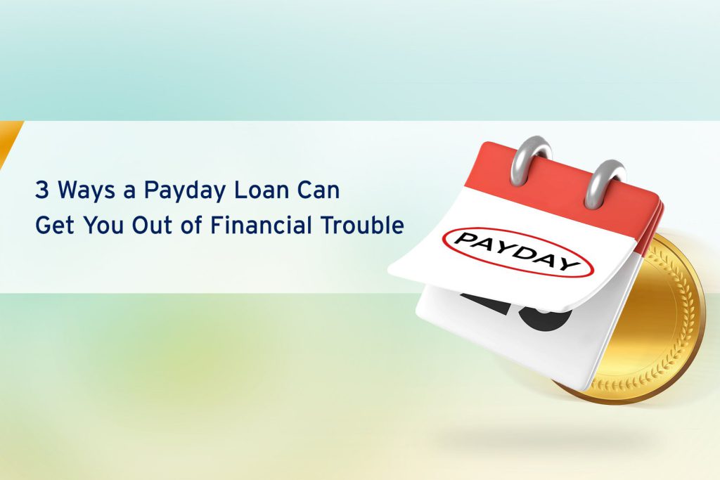 3 Ways a Payday Loan Can Get You Out of Financial Trouble
