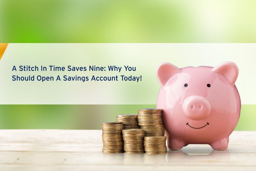A stitch in time saves nine: Why you should open a savings account today