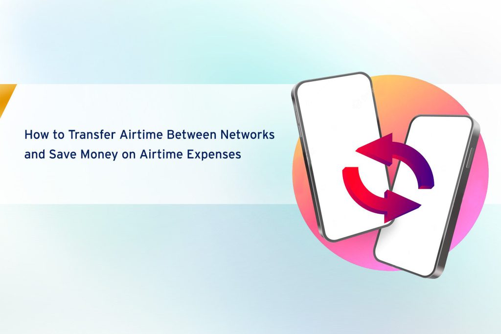 How to Transfer Airtime Between Networks and Save Money on Airtime Expenses cover