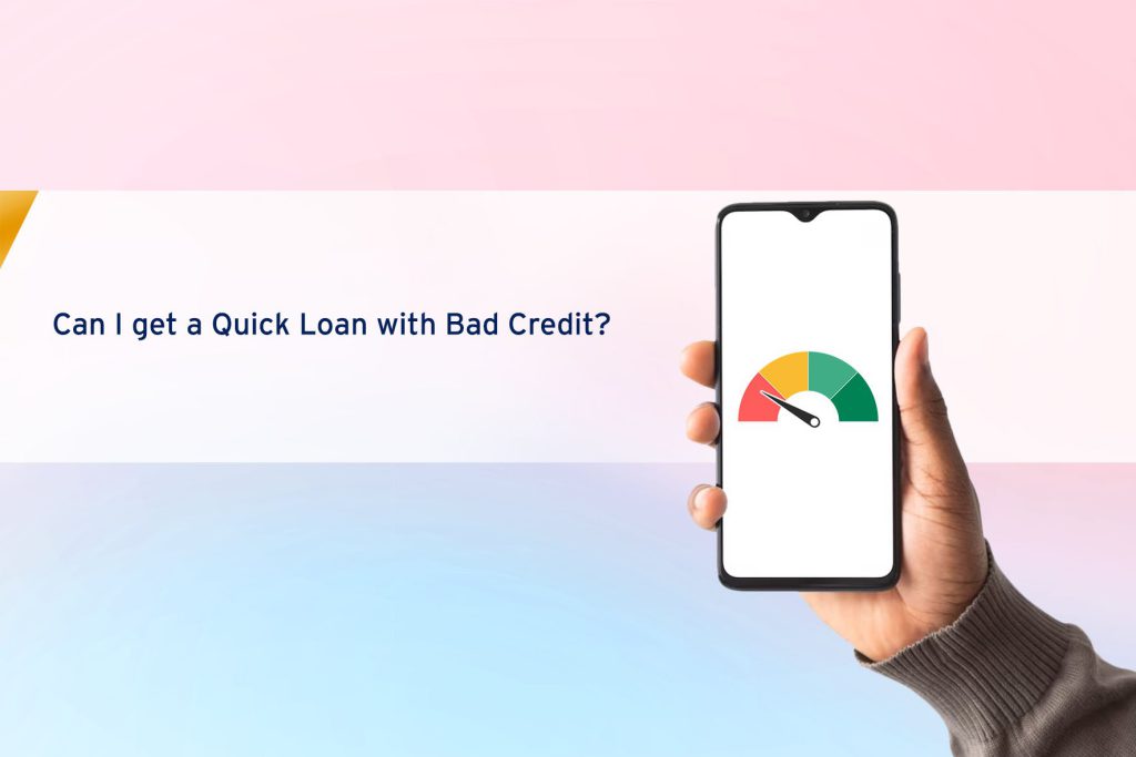 Can I get a Quick Loan with Bad Credit?