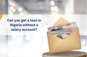 Can you get a loan in Nigeria without a salary account? cover