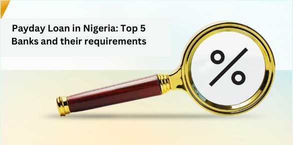Payday Loan in Nigeria: Top 5 Banks and their requirements cover