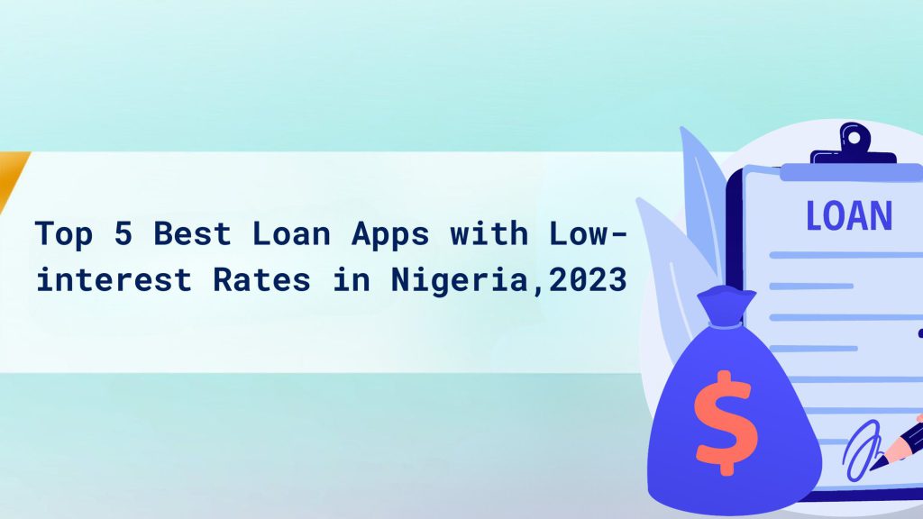Top 5 Best Loan Apps with Low-interest Rates in Nigeria, 2023