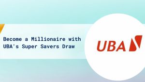 Become a Millionaire with UBA's Super Savers Draw cover