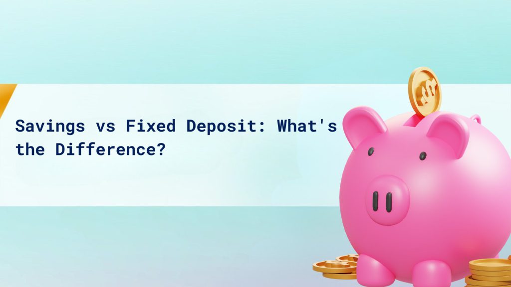 Savings vs Fixed Deposits: What's the Difference? cover