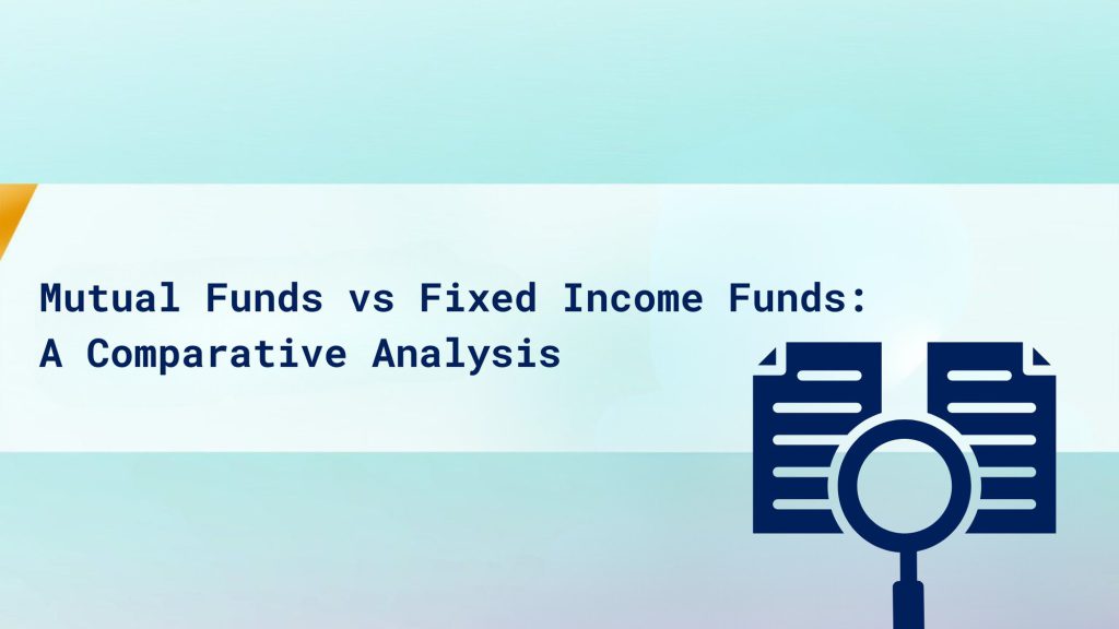 Mutual Funds vs Fixed Income Funds: A Comparative Analysis cover