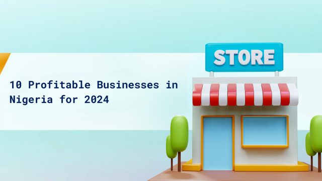 10 Profitable Businesses in Nigeria for 2024 cover