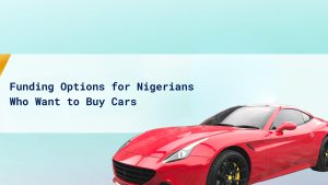Funding Options for Nigerians Who Want to Buy Cars cover