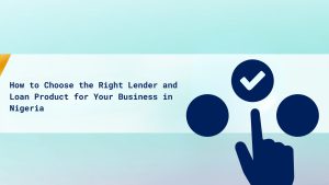 Choose the right lender and loan product for your business