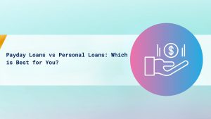 Payday Loans vs Personal Loans: Which is Best for You? cover